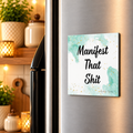 Manifest That Shit (White) Magnet